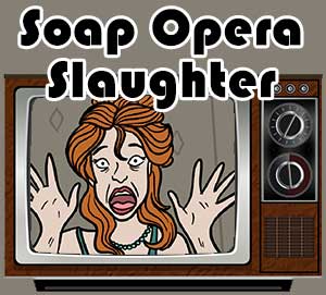 Soap Opera Slaughter